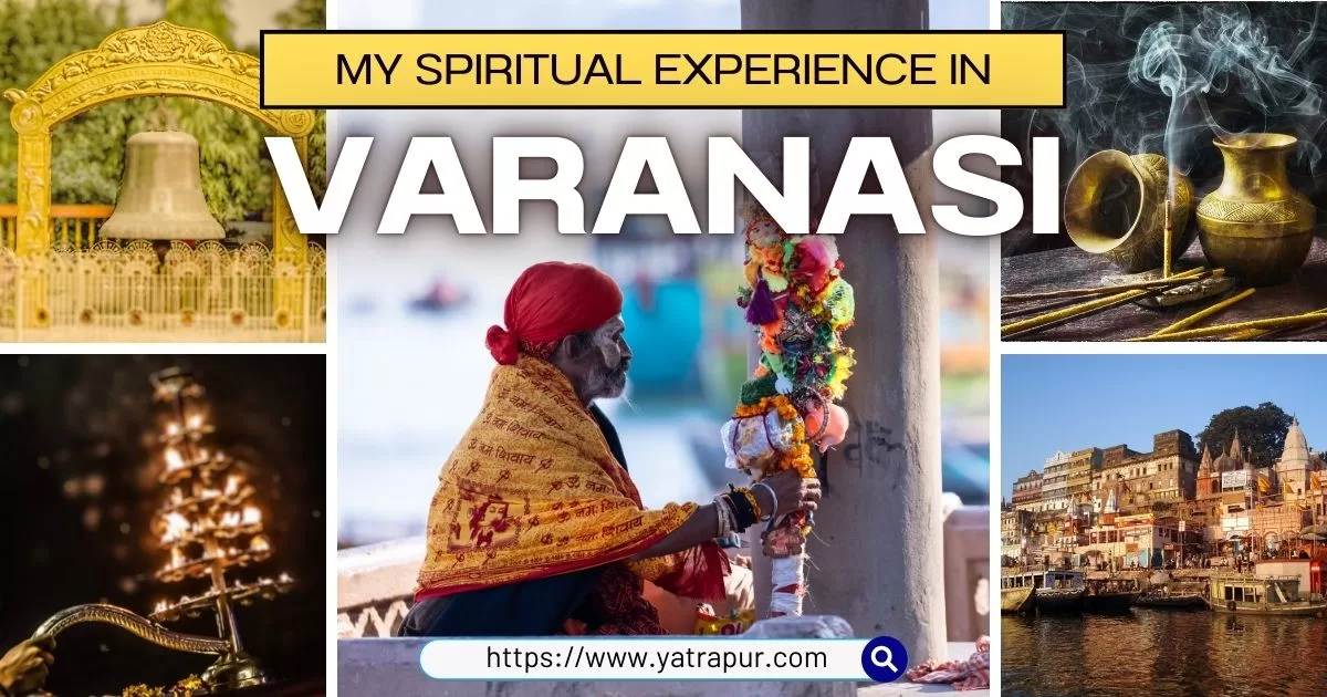 Varanasi | Ghats, Temples, Culture and Spiritual Experiences